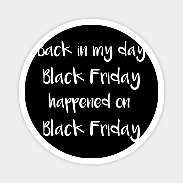 Back in My Day Black Friday Happened on Black Friday Magnet by DANPUBLIC